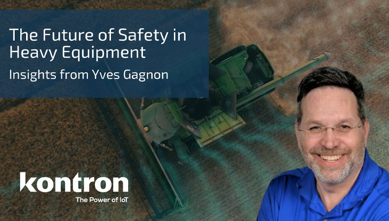 A green heavy equipment vehicle operates in a field, with a smiling man in a blue shirt in the foreground. The text overlay reads "The Future of Safety in Heavy Equipment: Insights from Yves Gagnon" and includes the logo "kontron: The Power of IoT."